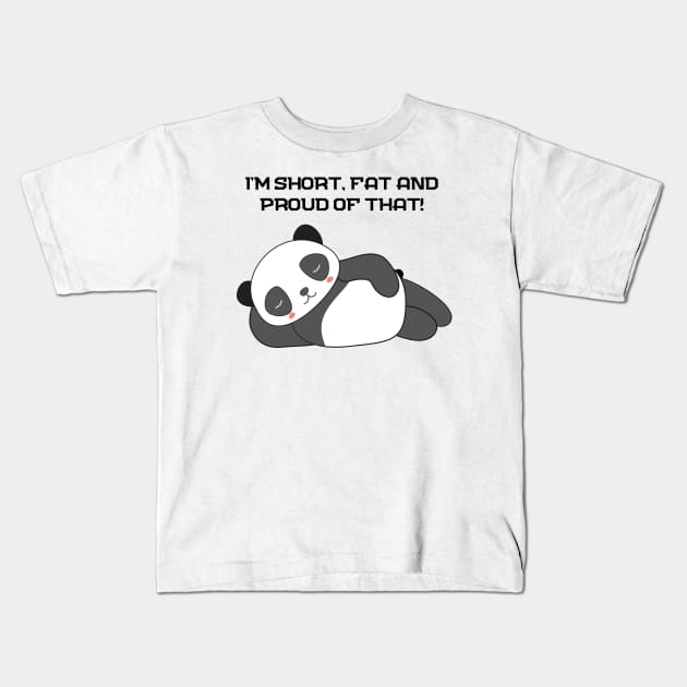 I am i'm short and fat and proud of that panda Kids T-Shirt by ActivLife